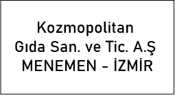  KOZMOPOLİTAN GIDA SANAYİ VE TİCARET A.Ş MENEMEN - İZMİR